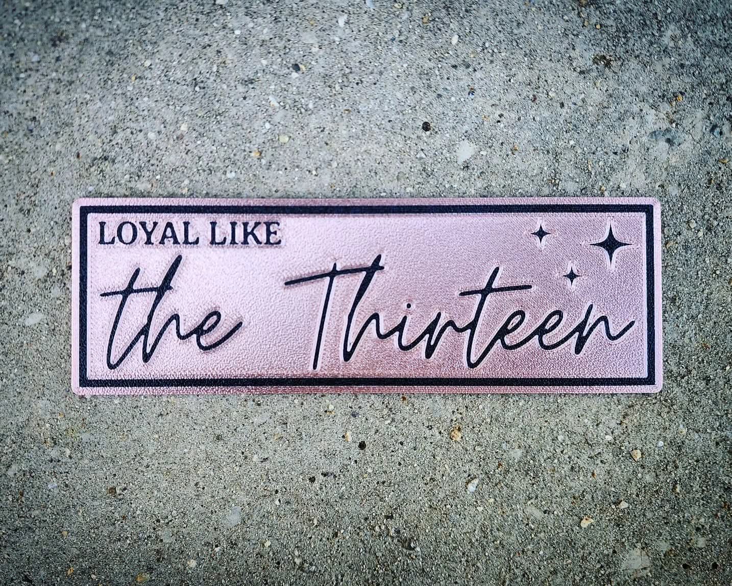 "Loyal Like The Thirteen" Bookmark